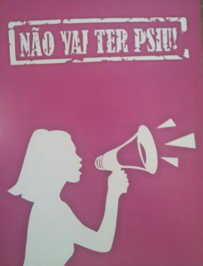 No Dia Internacional da Mulher #NãoVaiTerPsiu