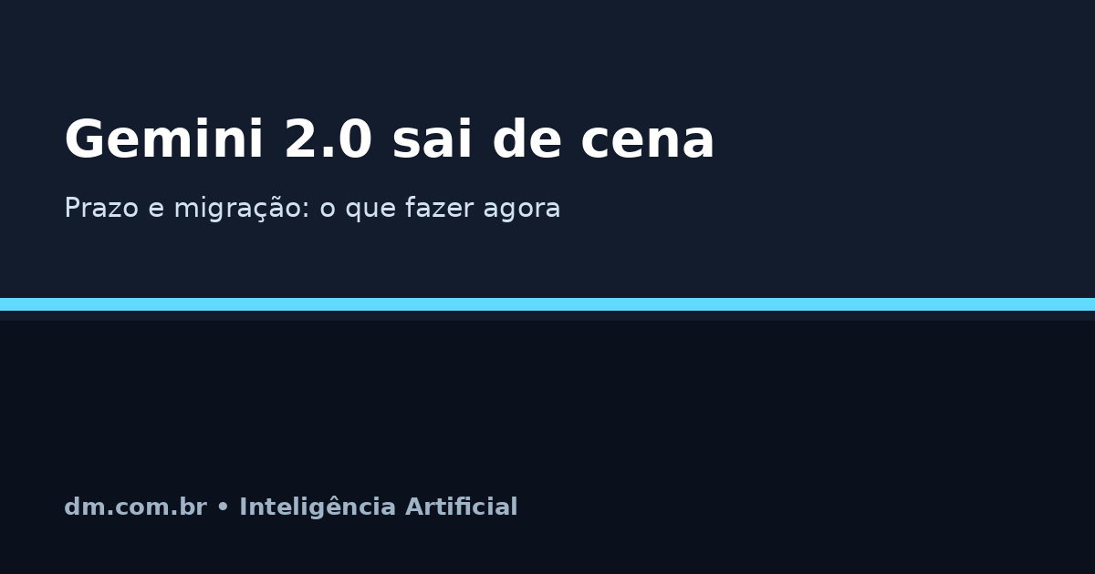 Google vai desativar modelos Gemini 2.0 em 2026: o que muda e como se preparar